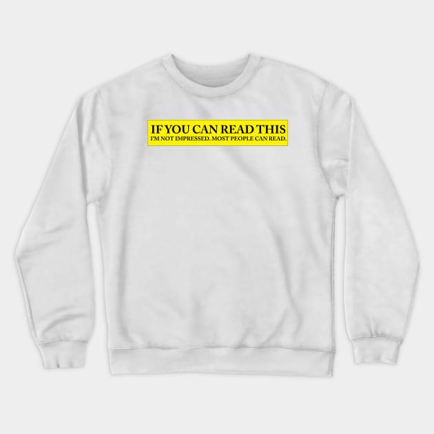 IF YOU CAN READ THIS IM NOT IMPRESSED Crewneck Sweatshirt by Estudio3e